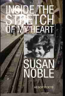 Inside the Stretch of My Heart by Susan Noble