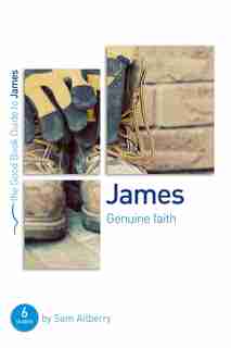 JAMES: GENUINE FAITH: Six studies for individuals or groups by Sam Allberry, Sam