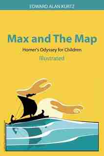 Max and The Map: Homer's Odyssey for Children by Edward Alan Kurtz