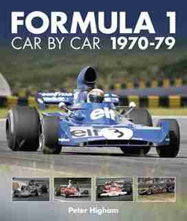 Formula 1: Car By Car 1970-79: Formula 1: Car By Car by Peter Higham
