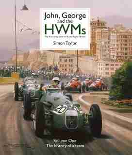 John, George And The Hwms: The First Racing Team To Fly The Flag For Britain by Simon Taylor