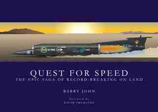 Quest For Speed: The Epic Saga Of Record-breaking On Land by Barry John