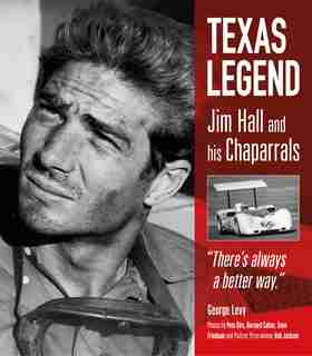 Texas Legend: Jim Hall And His Chaparrals by George Levy