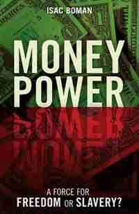 Money Power: A Force for Freedom or Slavery? by Isac Boman