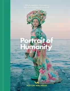 Portrait Of Humanity: 200 Photographs That Capture The Changing Face Of Our World by Various