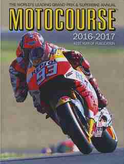 Motocourse 2016-2017 40th Anniversary Edition: The World's Leading Grand Prix & Superbike Annual - 41st Year Of Publication by Michael Scott