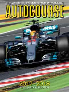 Autocourse 2017-2018: The World's Leading Grand Prix Annual by Maurice Hamilton