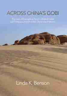 Across China's Gobi: The Lives of Evangeline French, Mildred Cable, and Francesca French of the China Inland Mission by Linda K. Benson