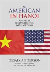 An American in Hanoi: America's Reconciliation with Vietnam by Desaix Anderson