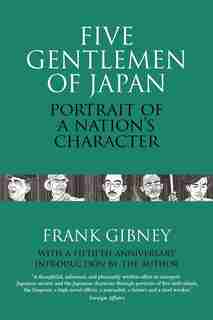 Five Gentlemen of Japan: The Portrait of a Nation's Character by Frank Gibney
