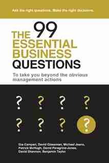 The 99 Essential Business Questions: To take you beyond the obvious management actions by Gia Campari