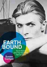 Earthbound: David Bowie And The Man Who Fell To Earth by Susan Compo