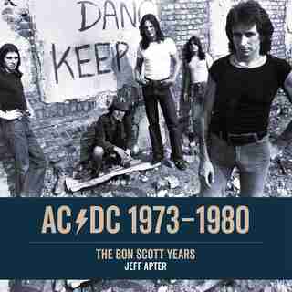 Ac/dc: 1973 - 1980: The Bon Scott Years by Jeff Apter