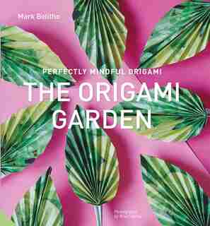 Perfectly Mindful Origami - The Origami Garden by Mark Bolitho