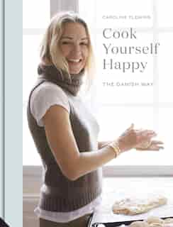 Cook Yourself Happy: The Danish Way by Caroline Fleming