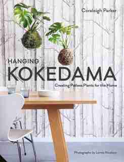 Hanging Kokedama: Creating Potless Plants For The Home by Coraleigh Parker