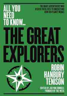 The Greatest Explorers: The Brave Adventurers Who Risked Their Lives To Understand How Our Planet Works by Robin Hanbury-tenison