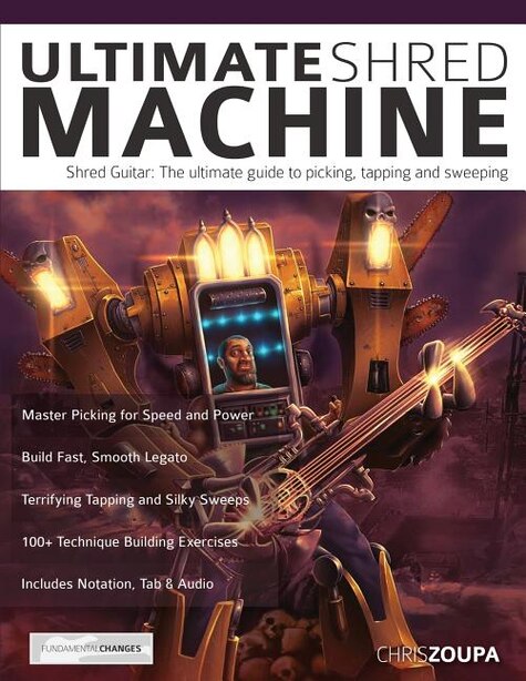 Ultimate Shred Machine: Shred guitar: the ultimate guide to picking, tapping and sweeping by Chris Zoupa