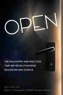 Open: The Philosophy and Practices that are Revolutionizing Education and Science by Rajiv S. Jhangiani