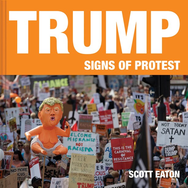 Trump: Signs Of Protest: Signs Of Protest by Scott Eaton