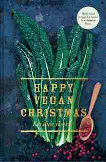Happy Vegan Christmas: Plant-based Recipes For Festive Scandinavian Feasts by Karoline Jonsson