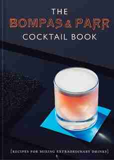 The Bompas & Parr Cocktail Book: Recipes For Mixing Extraordinary Drinks by Sam Bompas