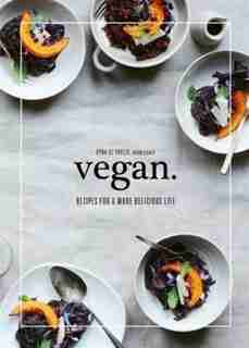 Vegan.: Recipes For A More Delicious Life by Kyra De Vreeze
