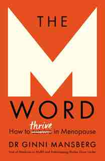 The M Word: How To Thrive In Menopause by Ginni Mansberg