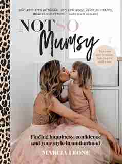 Not So Mumsy: Finding Happiness, Confidence And Your Style In Motherhood by Marcia Leone