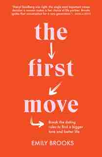 The First Move: Break The Dating Rules To Find A Bigger Love And Better Life by Emily Brooks