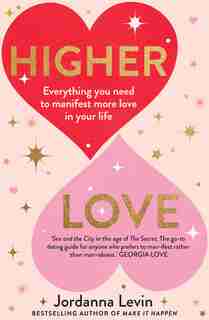 Higher Love: Everything You Need To Manifest More Love In Your Life by Jordanna Levin