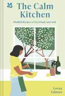 Calm Kitchen: Mindful Ways To Feed Body And Soul by Lorna Salmon