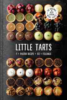 Little Tarts: 1 X Pastry Recipe + 60 X Fillings by Meike Schaling
