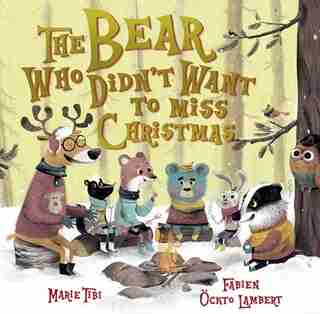 The Bear Who Didn't Want To Miss Christmas by Marie Tibi