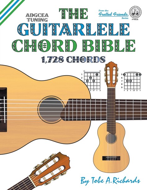The Guitalele Chord Bible: ADGCEA Standard Tuning 1,728 Chords by Tobe A. Richards