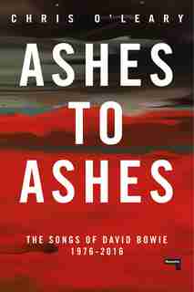 Ashes To Ashes: The Songs Of David Bowie, 1976-2016 by Chris O'Leary