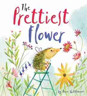 The Prettiest Flower: A Story About Friendship And Forgiveness by Anna Shuttlewood