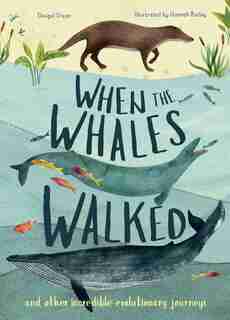 When The Whales Walked: And Other Incredible Evolutionary Journeys by Dougal Dixon