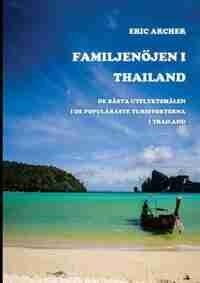 Familjenöjen i Thailand: De bästa utflyktsmålen i de populäraste turistorterna i Thailand by Eric Archer