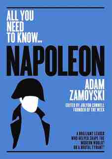 Napoleon: A Brilliant Leader Who Helped Shape The Modern World - Or A Brutal Tyrant? by Adam Zamoyski