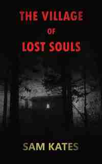 The Village of Lost Souls by Sam Kates