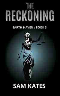 The Reckoning: Earth Haven: Book 3 by Sam Kates