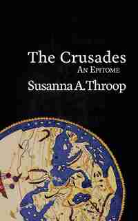 The Crusades: An Epitome by Susanna A. Throop