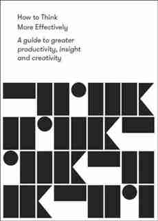 How To Think More Effectively: A Guide To Greater Productivity, Insight And Creativity by The School Of Life