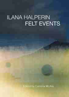 Ilana Halperin: Felt Events by Catriona Mcara