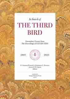 In Search Of The Third Bird: Exemplary Essays From The Proceedings Of Estar(ser), 20012020 by D. Graham Burnett