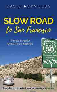 Slow Road To San Francisco: Travels Through Small Town America by David Reynolds