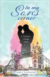 In My Son's Corner: A Father's Inside Story by Chris Chinaire