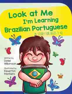 Look At Me I'm Learning Brazilian Portuguese: A Story For Ages 2-8 by Daniel Williamson