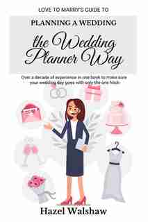 Planning A Wedding The Wedding Planner Way by Hazel Walshaw